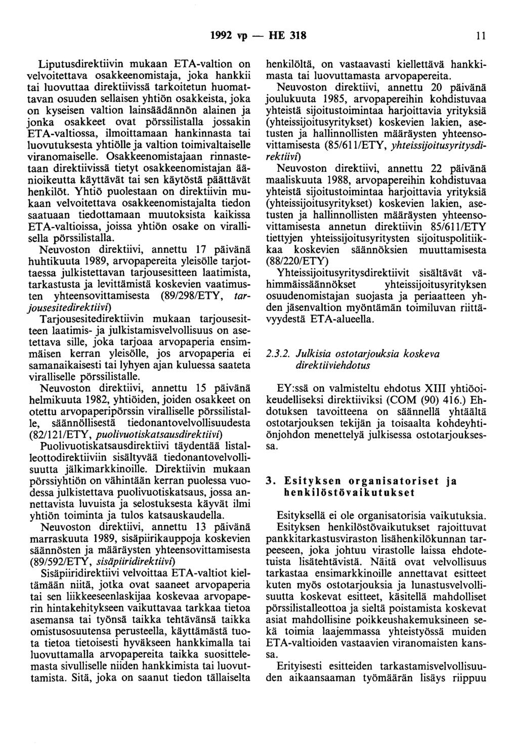 1992 vp- HE 318 11 Liputusdirektiivin mukaan ETA-valtion on velvoitettava osakkeenomistaja, joka hankkii tai luovuttaa direktiivissä tarkoitetun huomattavan osuuden sellaisen yhtiön osakkeista, joka