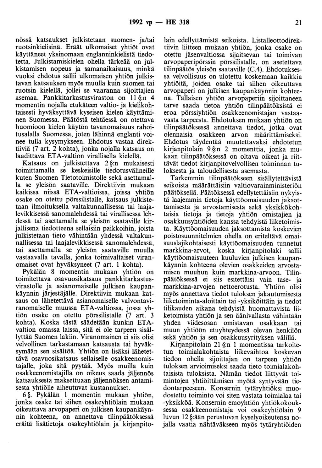 1992 vp - HE 318 21 nössä katsaukset julkistetaan suomen- ja/tai ruotsinkielisinä. Eräät ulkomaiset yhtiöt ovat käyttäneet yksinomaan englanninkielistä tiedotetta.