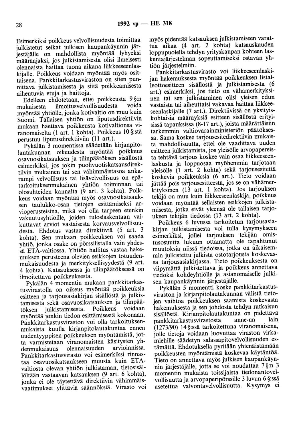 28 1992 vp - HE 318 Esimerkiksi poikkeus velvollisuudesta toimittaa julkistetut seikat julkisen kaupankäynnin järjestäjälle on mahdollista myöntää lyhyeksi määräajaksi, jos julkistamisesta olisi