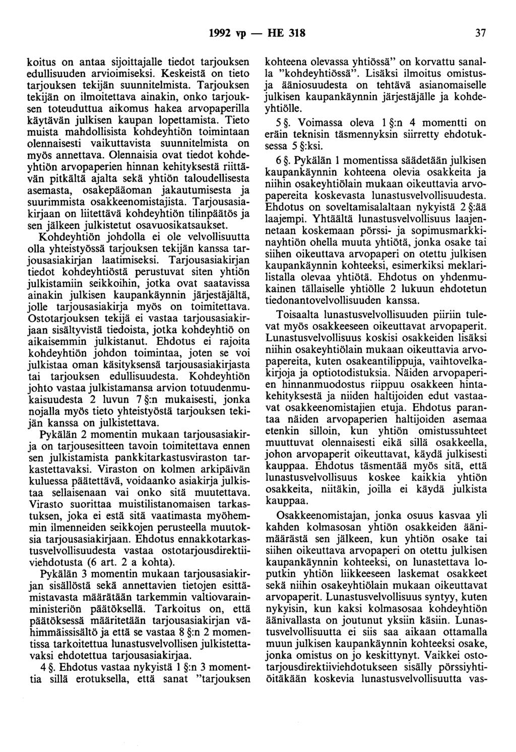 1992 vp - HE 318 37 koitus on antaa sijoittajalle tiedot tarjouksen edullisuuden arvioimiseksi. Keskeistä on tieto tarjouksen tekijän suunnitelmista.