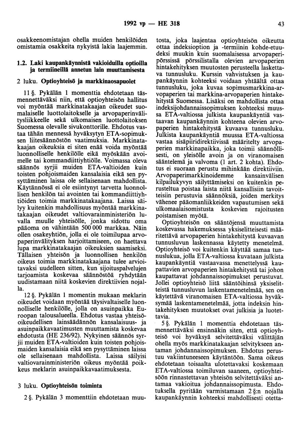 1992 vp - HE 318 43 osakkeenomistajan ohella muiden henkilöiden omistamia osakkeita nykyistä lakia laajemmin. 1.2. Laki kaupankäynnistä vakioiduilla optioilla ja termiineillä annetun lain muuttamisesta 2 luku.