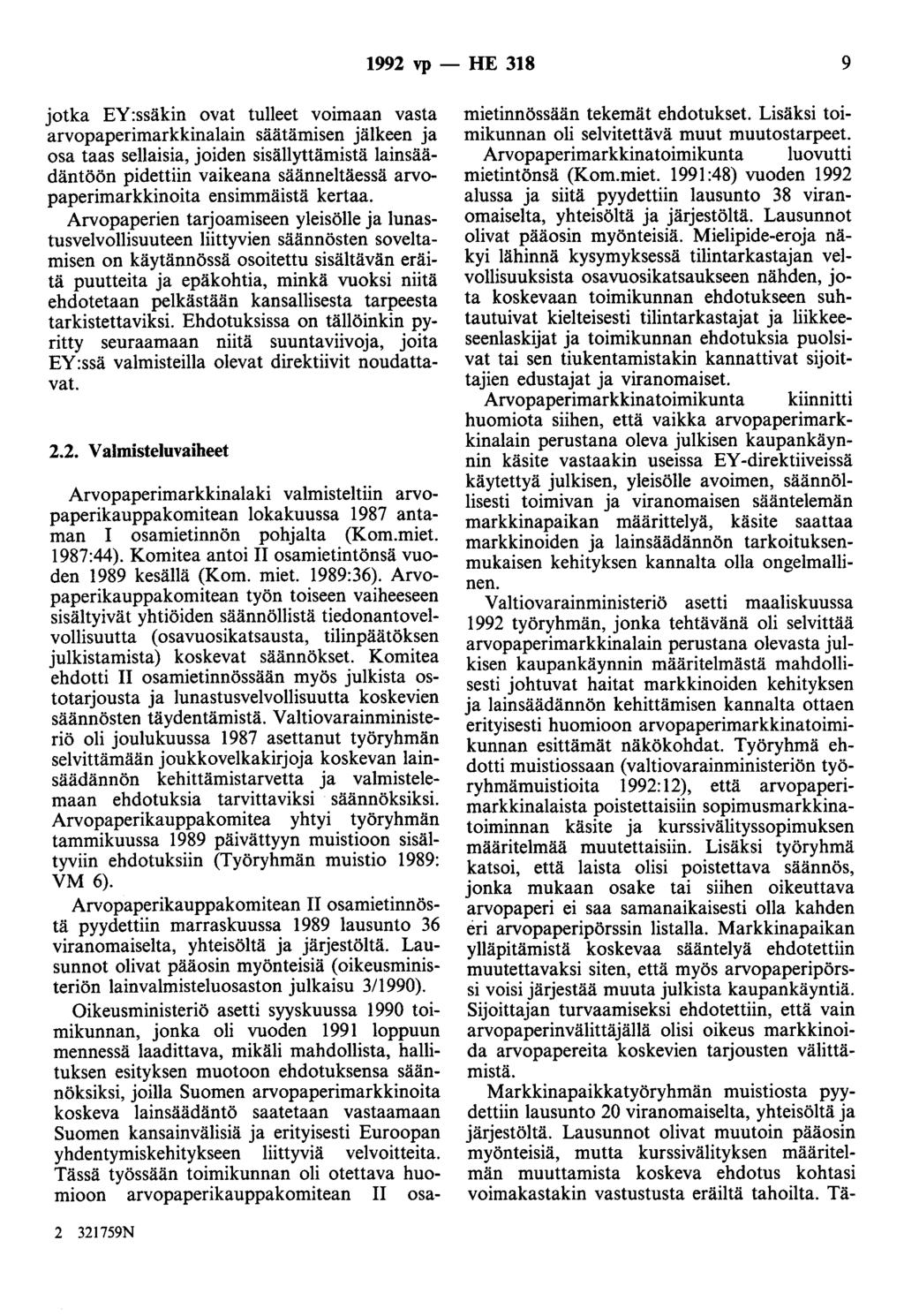 1992 vp -- FIE 318 9 jotka EY:ssäkin ovat tulleet voimaan vasta arvopaperimarkkinalain säätämisen jälkeen ja osa taas sellaisia, joiden sisällyttämistä lainsäädäntöön pidettiin vaikeana säänneltäessä