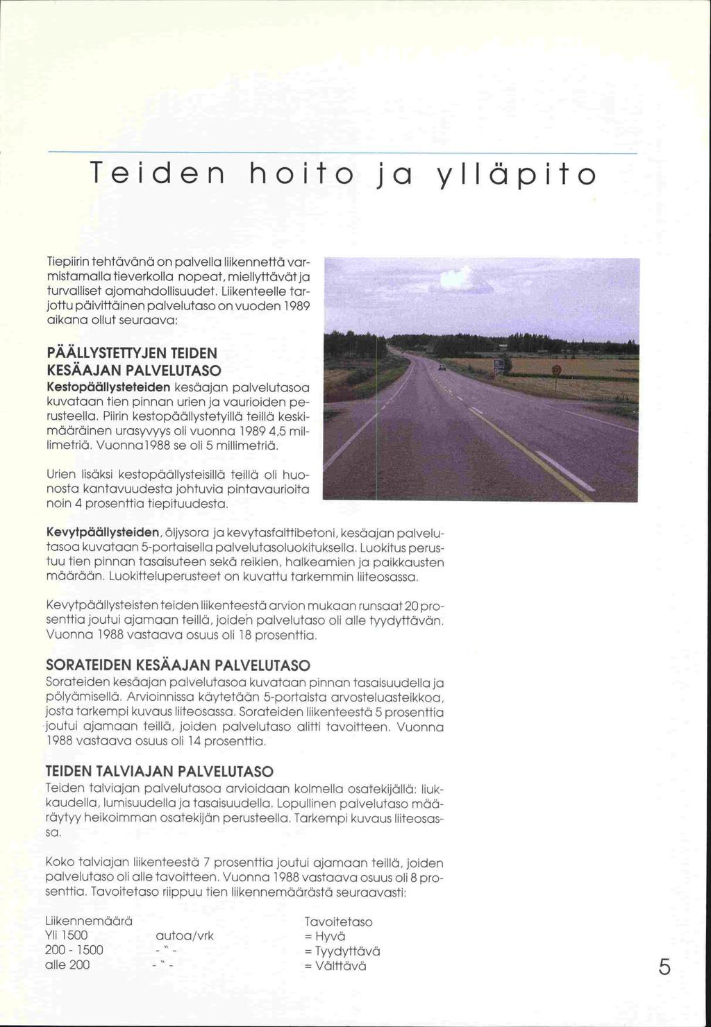 Teiden hoito ja ylläpito Tiepiirin tehtävänä on palvella liikennettä varmistamalla tieverkolla nopeat, miellyffävätja turvalliset ajomandollisuudet.