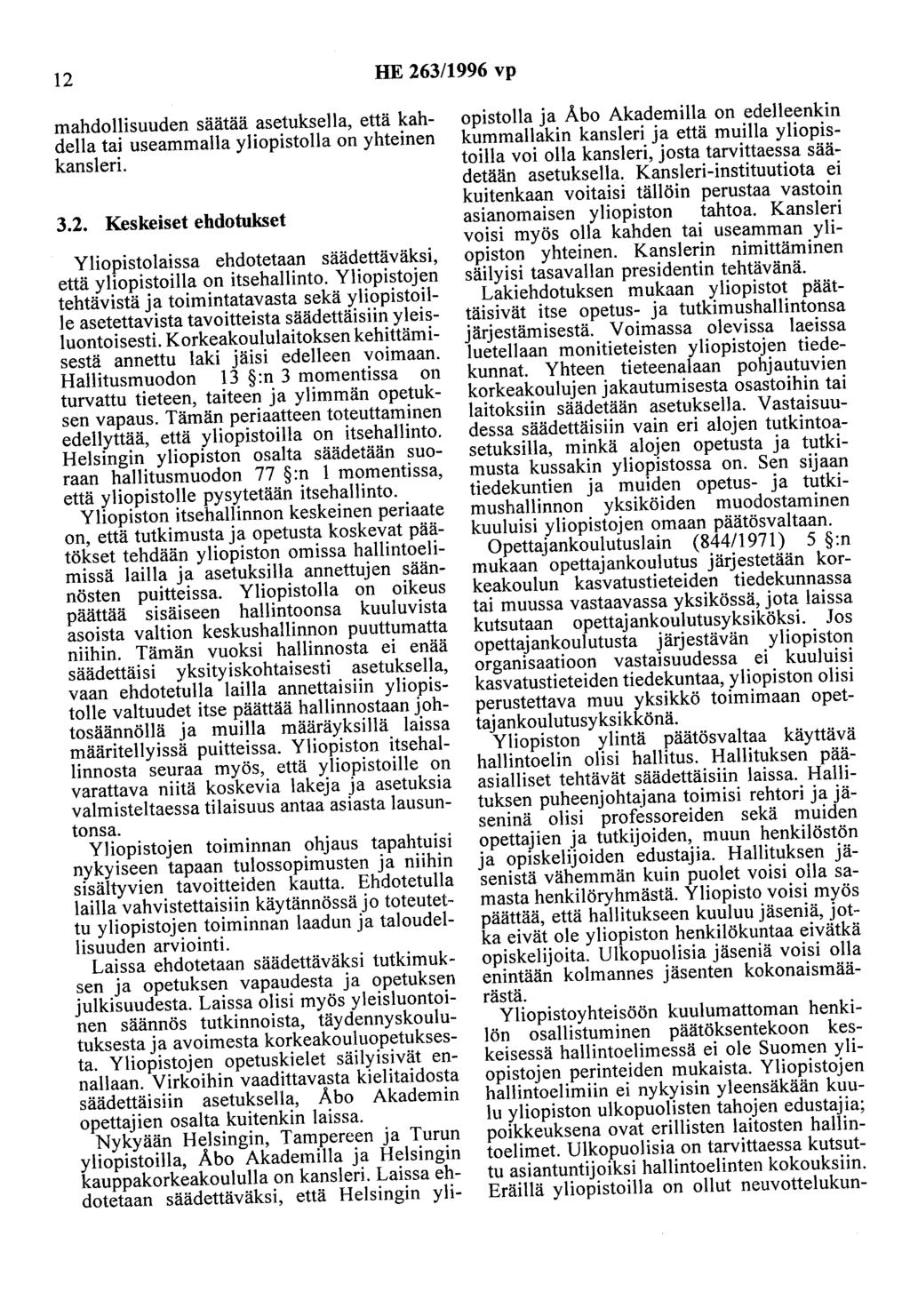 12 HE 263/1996 vp mahdollisuuden säätää asetuksella, että kahdella tai useammalla yliopistolla on yhteinen kansleri. 3.2. Keskeiset ehdotukset Yliopistolaissa ehdotetaan säädettäväksi, että yliopistoilla on itsehallinto.