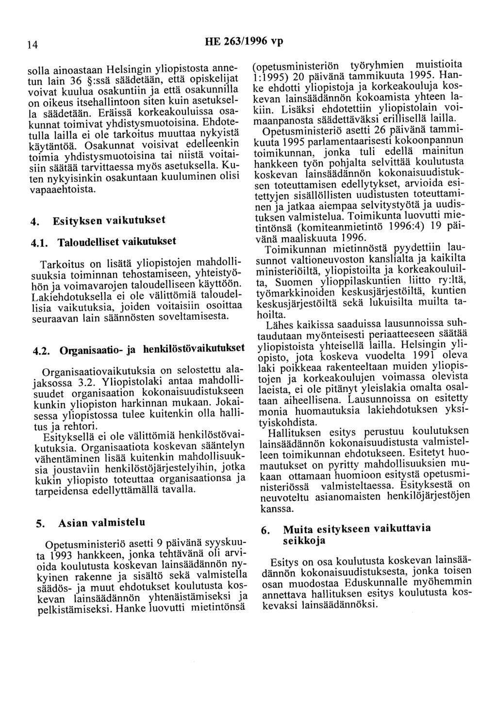 14 HE 263/1996 vp solla ainoastaan Helsingin yliopistosta annetun lain 36 :ssä säädetään, että opiskelijat voivat kuulua osakuntiin ja että osakunnilla on oikeus itsehallintoon siten kuin asetuksella