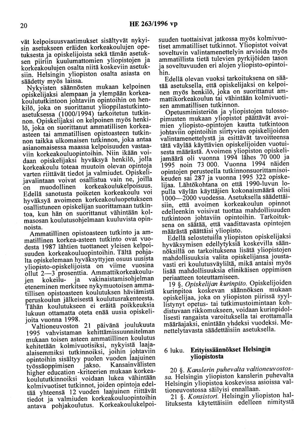 20 HE 263/1996 vp vät kelpoisuusvaatimukset sisältyvät nykyisin asetukseen eräiden korkeakoulujen opetuksesta ja opiskelijoista sekä tämän asetuksen piiriin kuulumattomien yliopistojen ja