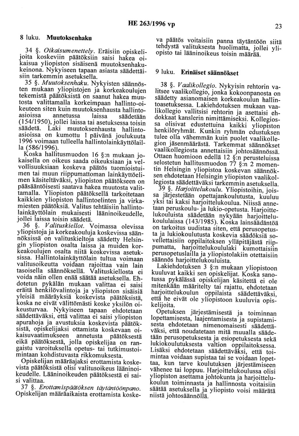 HE 263/1996 vp 23 8 luku. Muutoksenhaku 34. Oikaisumenettely. Eräisiin opiskelijoita koskeviin päätöksiin saisi hakea oikaisua yliopiston sisäisenä muutoksenhakukeinona.
