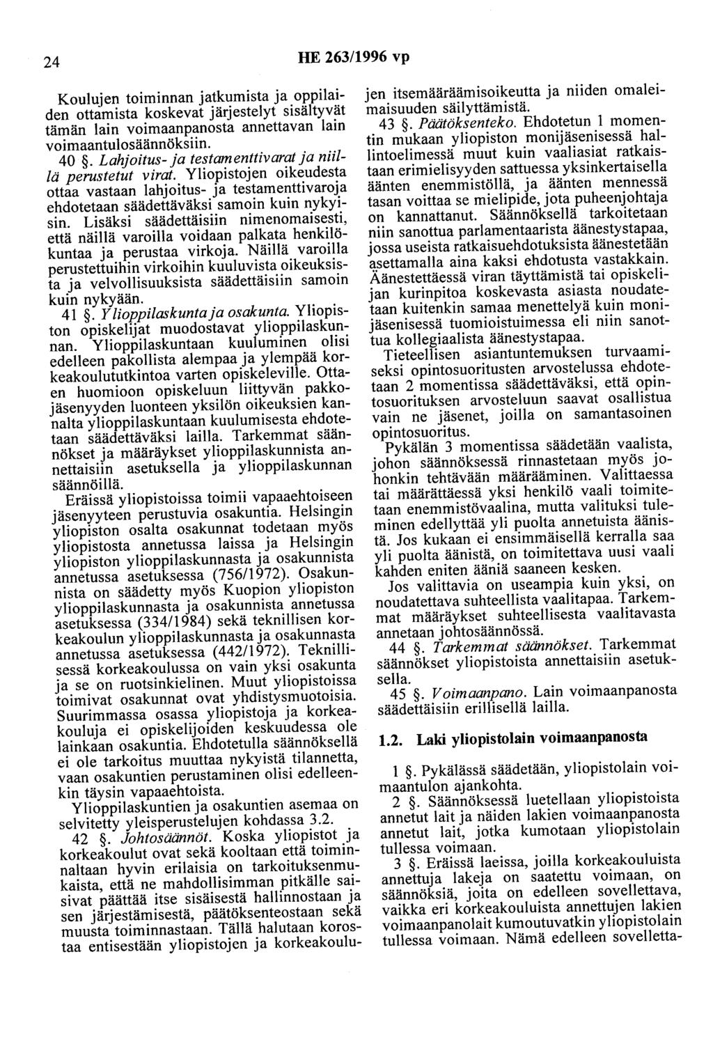 24 HE 263/1996 vp Koulujen toiminnan jatkumista ja oppilaiden ottamista koskevat järjestelyt sisältyvät tämän lain voimaanpanosta annettavan lain voimaantulosäännöksiin. 40.