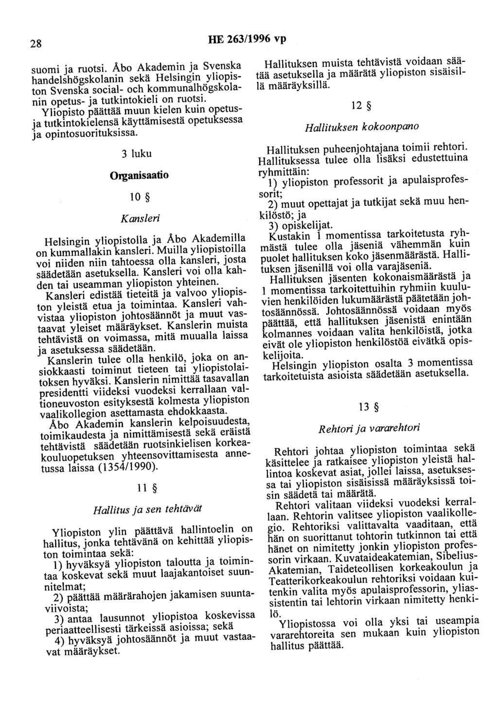 28 HE 263/1996 vp suomi ja ruotsi. Åbo Akademin ja Svenska handelshögskolanin sekä Helsingin yliopiston Svenska social- och kommunalhögskolanin opetus- ja tutkintokieli on ruotsi.