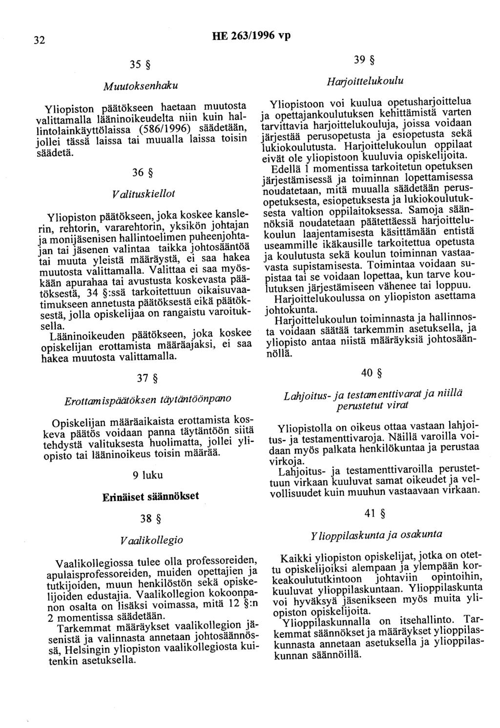 32 HE 263/1996 vp 35 Muutoksenhaku Yliopiston päätökseen haetaan muutosta valittamalla lääninoikeudelta niin kuin hallintolainkäyttölaissa (586/1996) säädetään, jollei tässä laissa tai muualla laissa