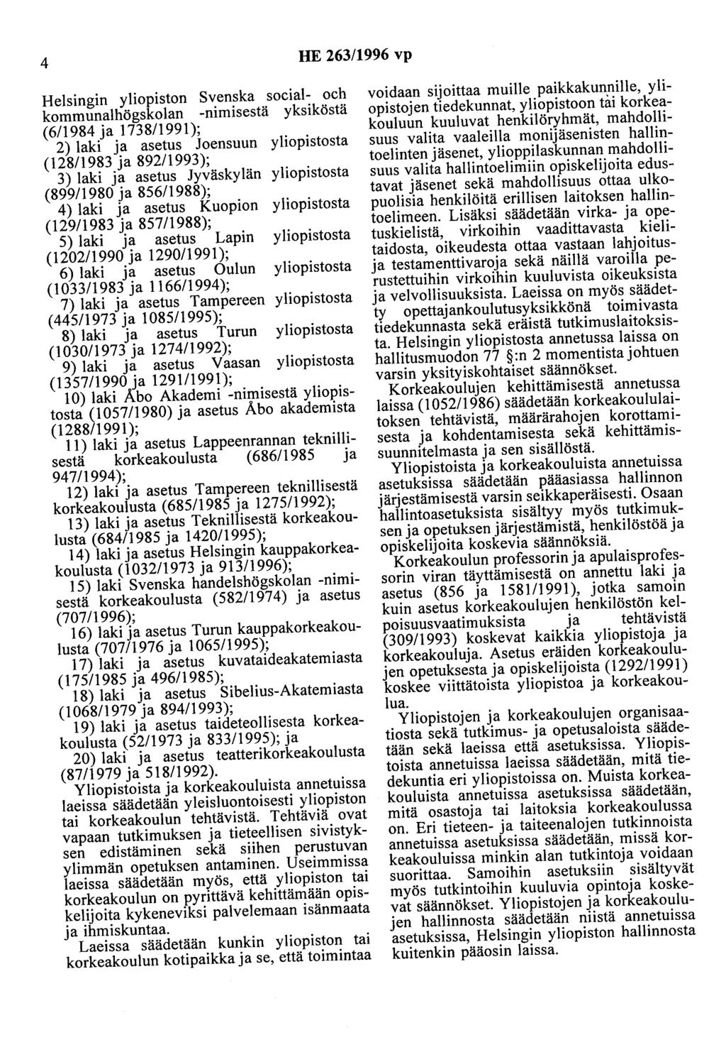 4 HE 263/1996 vp Helsingin yliopiston Svenska social- och kommunalhögskolan -nimisestä yksiköstä (6/1984 ja 1738/1991); 2) laki ja asetus Joensuun yliopistosta (128/1983 ja 892/1993); 3) laki ja