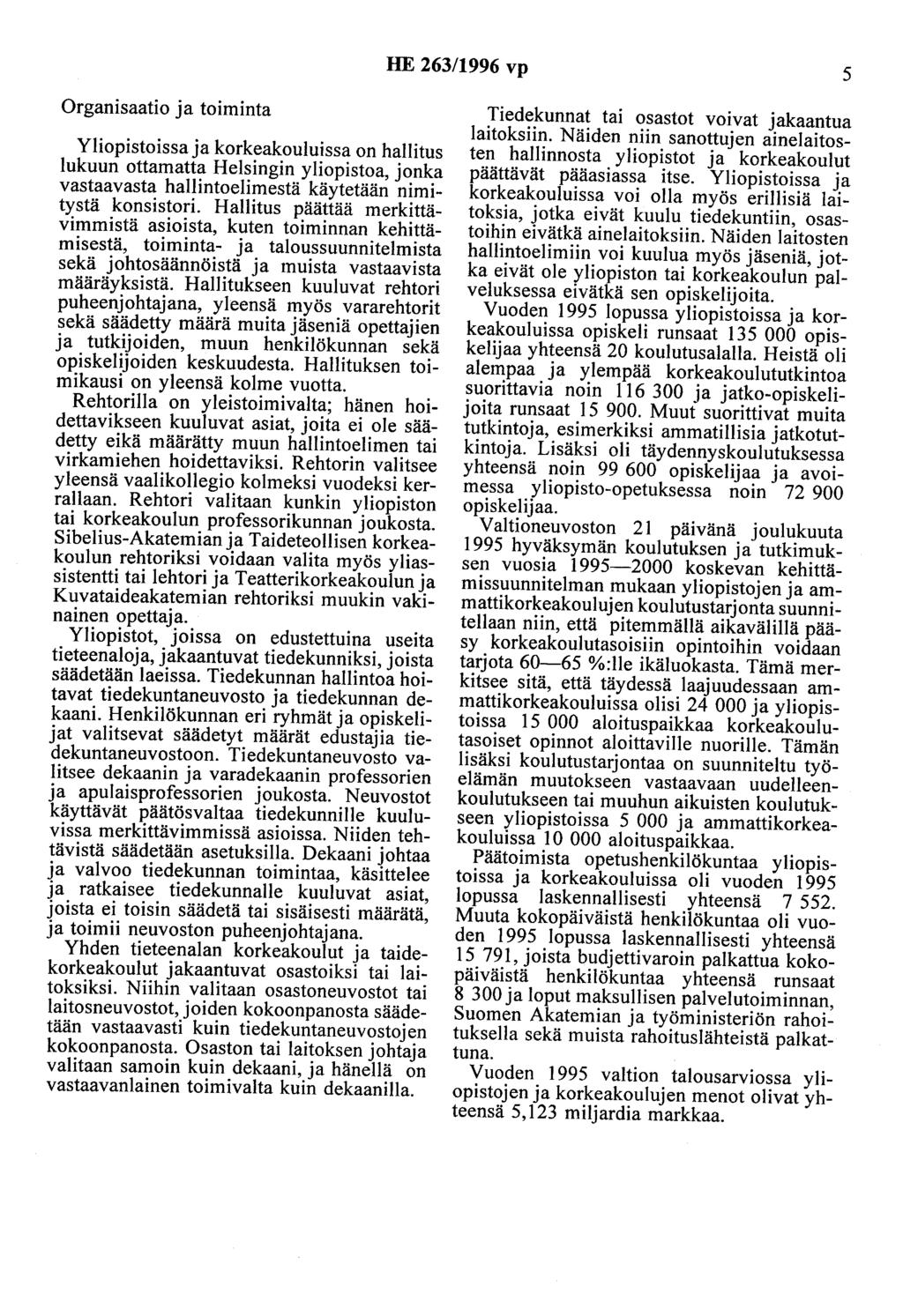 HE 263/1996 vp 5 Organisaatio ja toiminta Yliopistoissa ja korkeakouluissa on hallitus lukuun ottamatta Helsingin yliopistoa, jonka vastaavasta hallintoelimestä käytetään nimitystä konsistori.