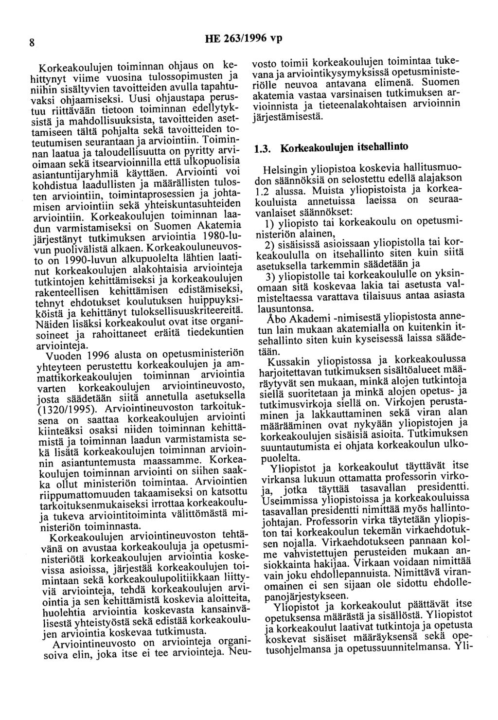 8 HE 263/1996 vp Korkeakoulujen toiminnan ohjaus on kehittynyt viime vuosina tulossopimusten ja niihin sisältyvien tavoitteiden avulla tapahtuvaksi ohjaamiseksi.