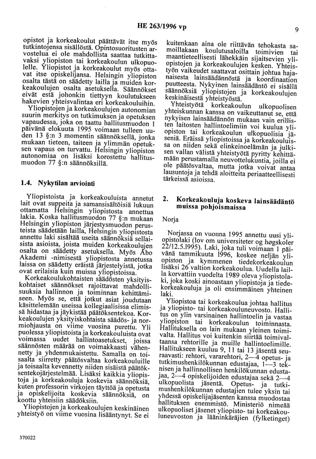 HE 263/1996 vp 9 opistot ja korkeakoulut päättävät itse myös tutkintojensa sisällöstä. Opintosuoritusten arvostelua ei ole mahdollista saattaa tutkittavaksi yliopiston tai korkeakoulun ulkopuolelle.