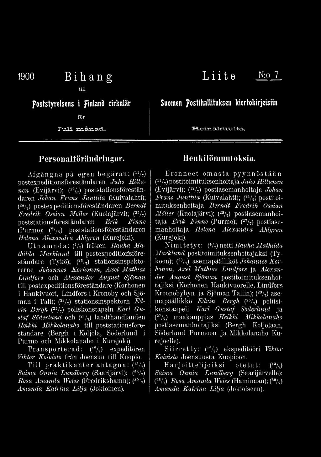 postexpeditionsföreståndare (Korhonen i Haukivuori, Lindfors i Kronoby och Sjöman i Tali); (23/7) stationsinspektorn Edvin Bergh (25/ 7) poliskonstapeln Karl Gustaf Söderlund och (27/7)