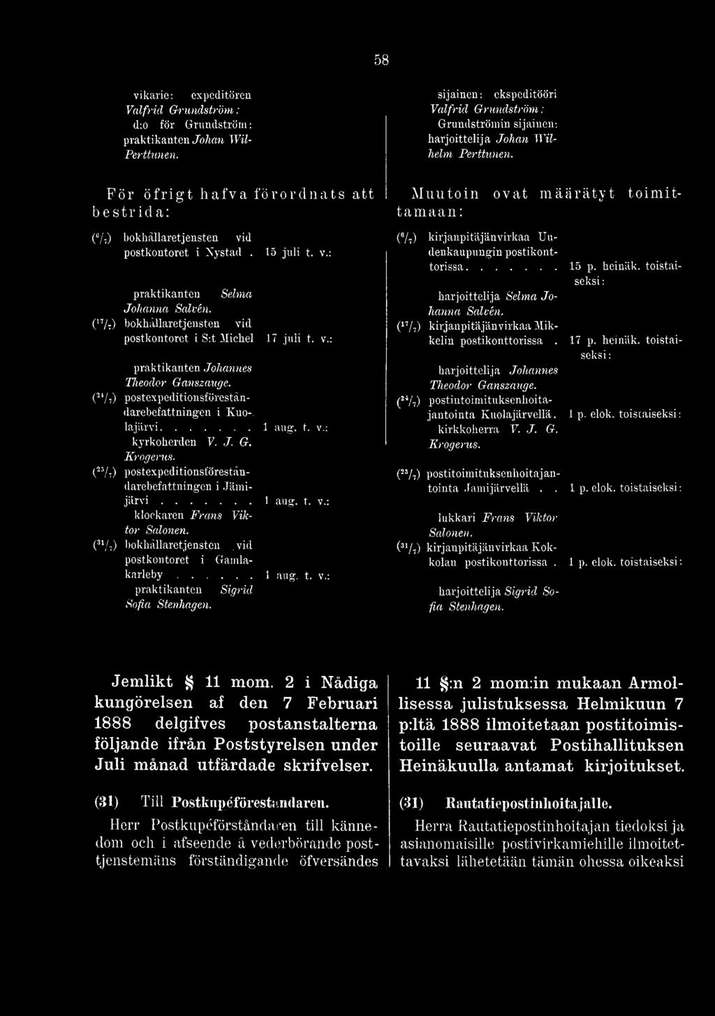 Theodor Ganszauge. (2*/i) postexpeditionsförestån- (24/i) postintoimituksenhoitadarebefattningen i Kuo-. jantointa Suolajärvellä. 1 p- elok. toistaiseksi: lajärvi... 1 äng. t. v.: kirkkoherra V. J. G. kyrkoherden V.