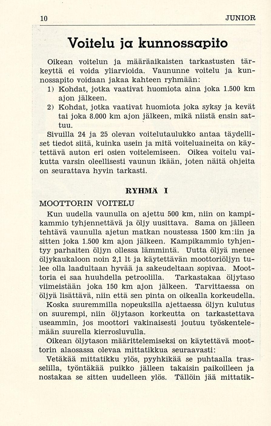 10 JUNIOR Voitelu ja kunnossapito Oikean voitelun ja määräaikaisten tarkastusten tärkeyttä ei voida yliarvioida.