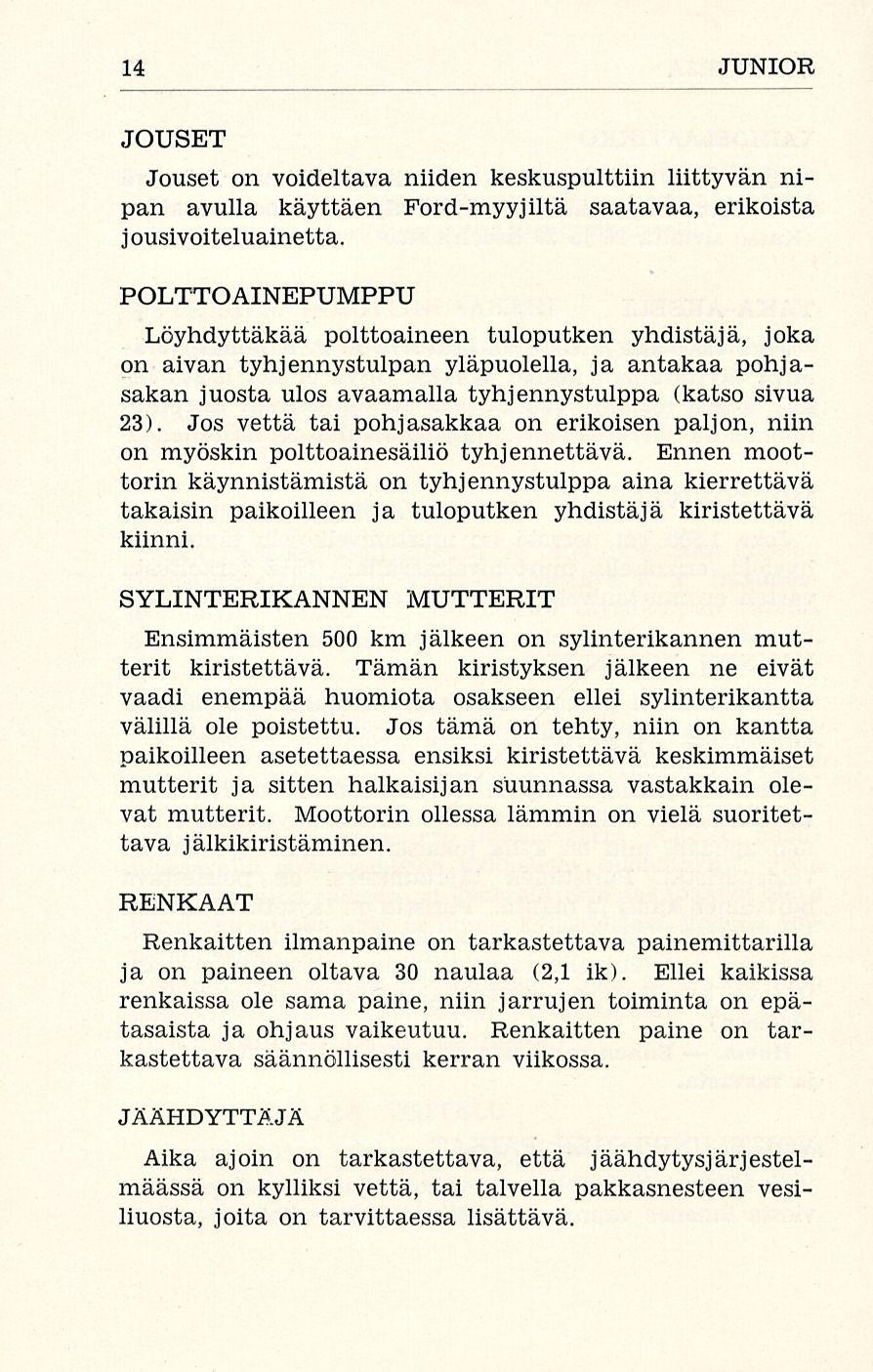 14 JUNIOR JOUSET Jouset on voideltava niiden keskuspulttiin liittyvän nipan avulla käyttäen Ford-myyjiltä saatavaa, erikoista jousivoiteluainetta.