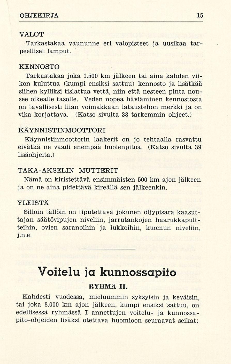 OHJEKIRJA 15 VALOT Tarkastakaa vaununne eri valopisteet ja uusikaa tarpeelliset lamput. KENNOSTO Tarkastakaa joka 1.