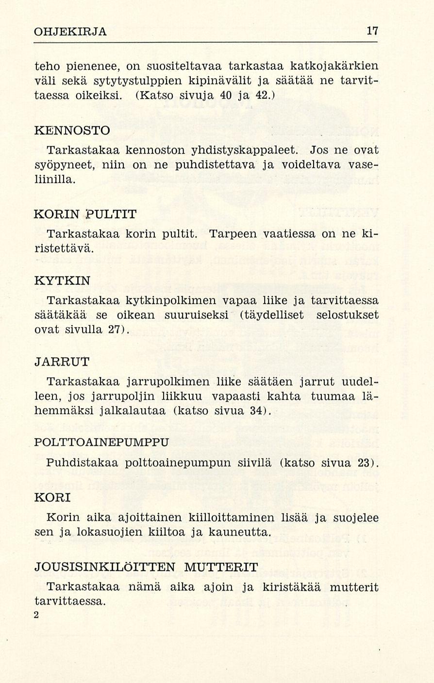 OHJEKIRJA 17 teho pienenee, on suositeltavaa tarkastaa katkojakärkien väli sekä sytytystulppien kipinävälit ja säätää ne tarvittaessa oikeiksi. (Katso sivuja 40 ja 42.