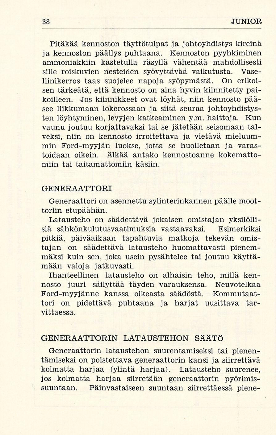 38 JUNIOR Pitäkää kennoston täyttötulpat ja johtoyhdistys kireinä ja kennoston päällys puhtaana.