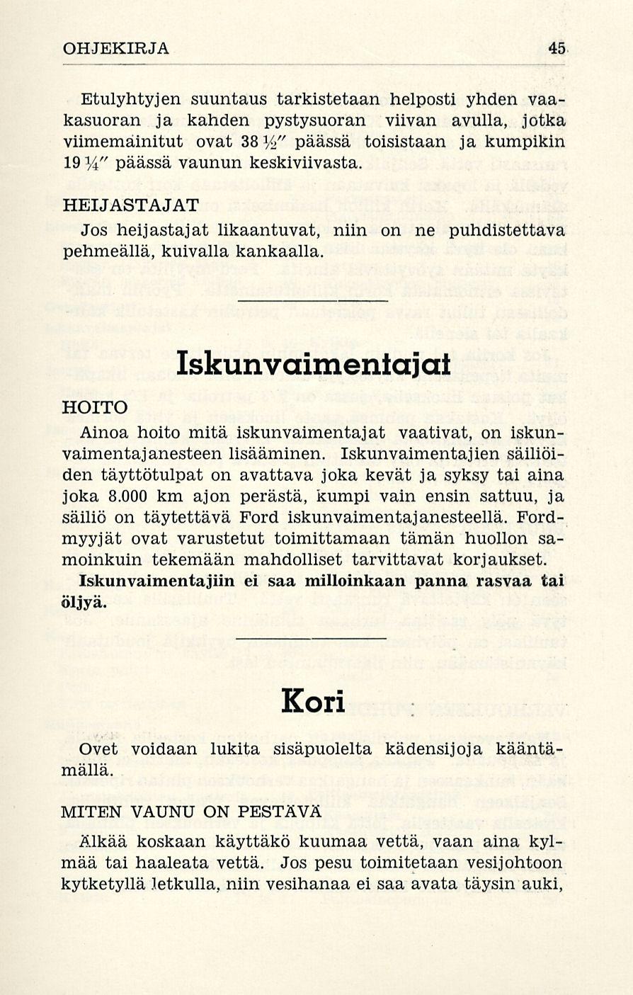 OHJEKIRJA 45 Etulyhtyjen suuntaus tarkistetaan helposti yhden vaakasuoran ja kahden pystysuoran viivan avulla, jotka viimemainitut ovat 38%" päässä toisistaan ja kumpikin 19%" päässä vaunun