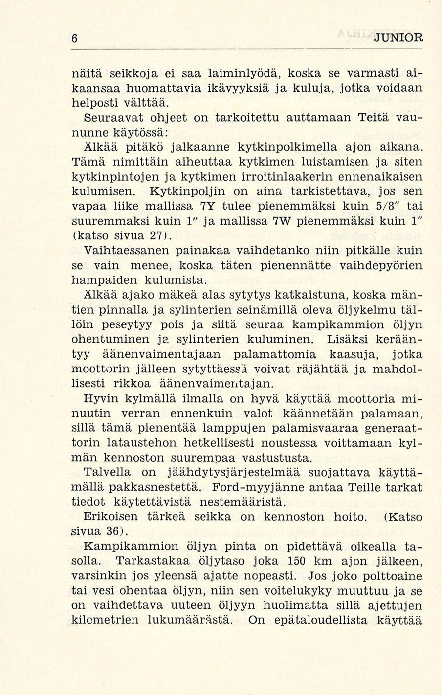 6 JUNIOR näitä seikkoja ei saa laiminlyödä, koska se varmasti aikaansaa huomattavia ikävyyksiä ja kuluja, jotka voidaan helposti välttää.