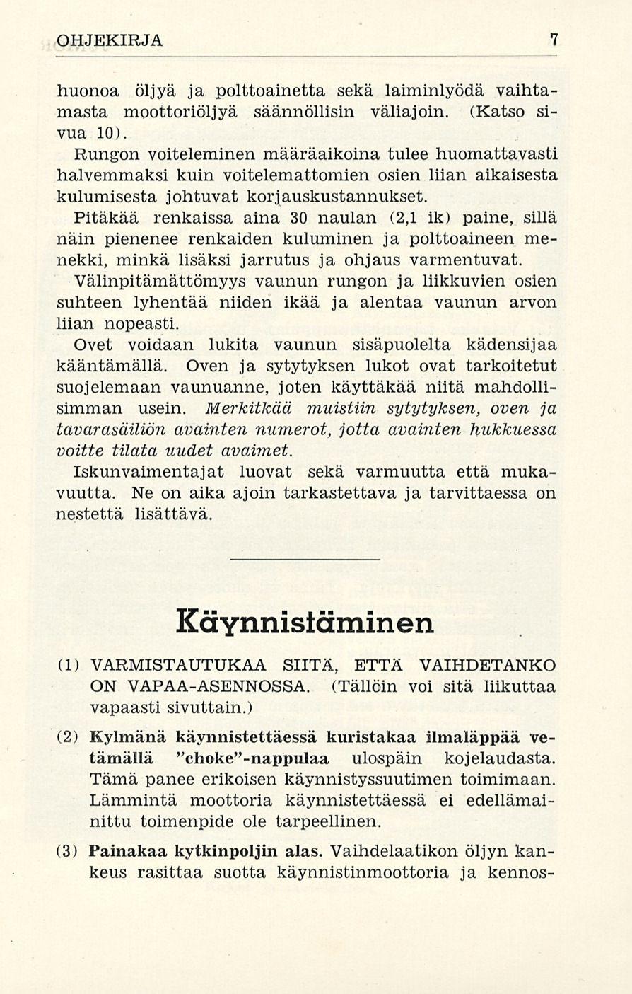 OHJEKIRJA 7 huonoa öljyä ja polttoainetta sekä laiminlyödä vaihtamasta moottoriöljyä säännöllisin väliajoin. (Katso sivua 10).