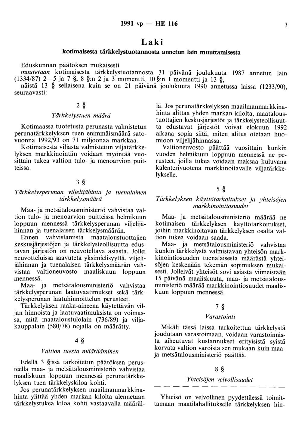 1991 vp - HE 116 3 Laki kotimaisesta tärkkelystuotannosta annetun lain muuttamisesta Eduskunnan päätöksen mukaisesti muutetaan kotimaisesta tärkkelystuotannosta 31 päivänä joulukuuta 1987 annetun