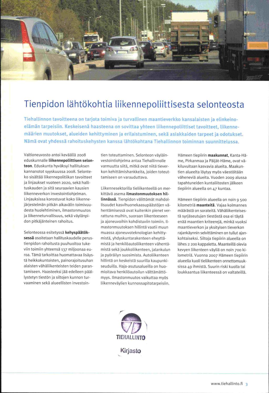 don ja ja ja tä $ AV Tien pidon lähtökohtia Uikennepoliittisesta selonteosta Tiehallinnon tavoitteena on tarjota toimiva ja turvallinen niaantieverkko kansalaisten ja elinkeinoelämän tarpeisiin.