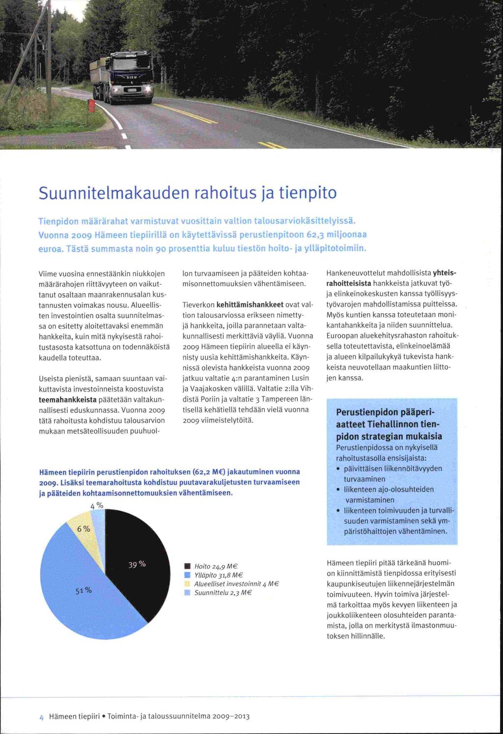 ja toksen l4: Suun nitelmakauden rahoitus ja tien pito Tien pidon määrärahat varmistuvat vuosittain valtion talousarviokäsittelyissä.