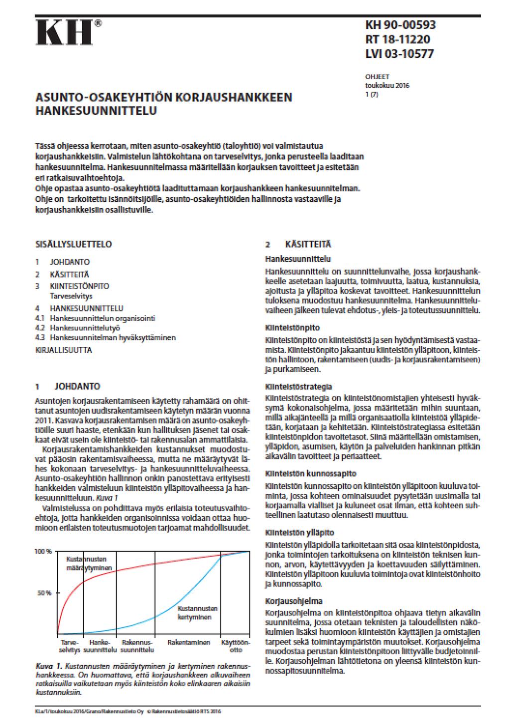 Organisointi Hankitaan ja nimetään pätevä henkilöstö hankkeen vaativuuden mukaan Toimeksiantojen laadinnassa otettava huomioon mm.