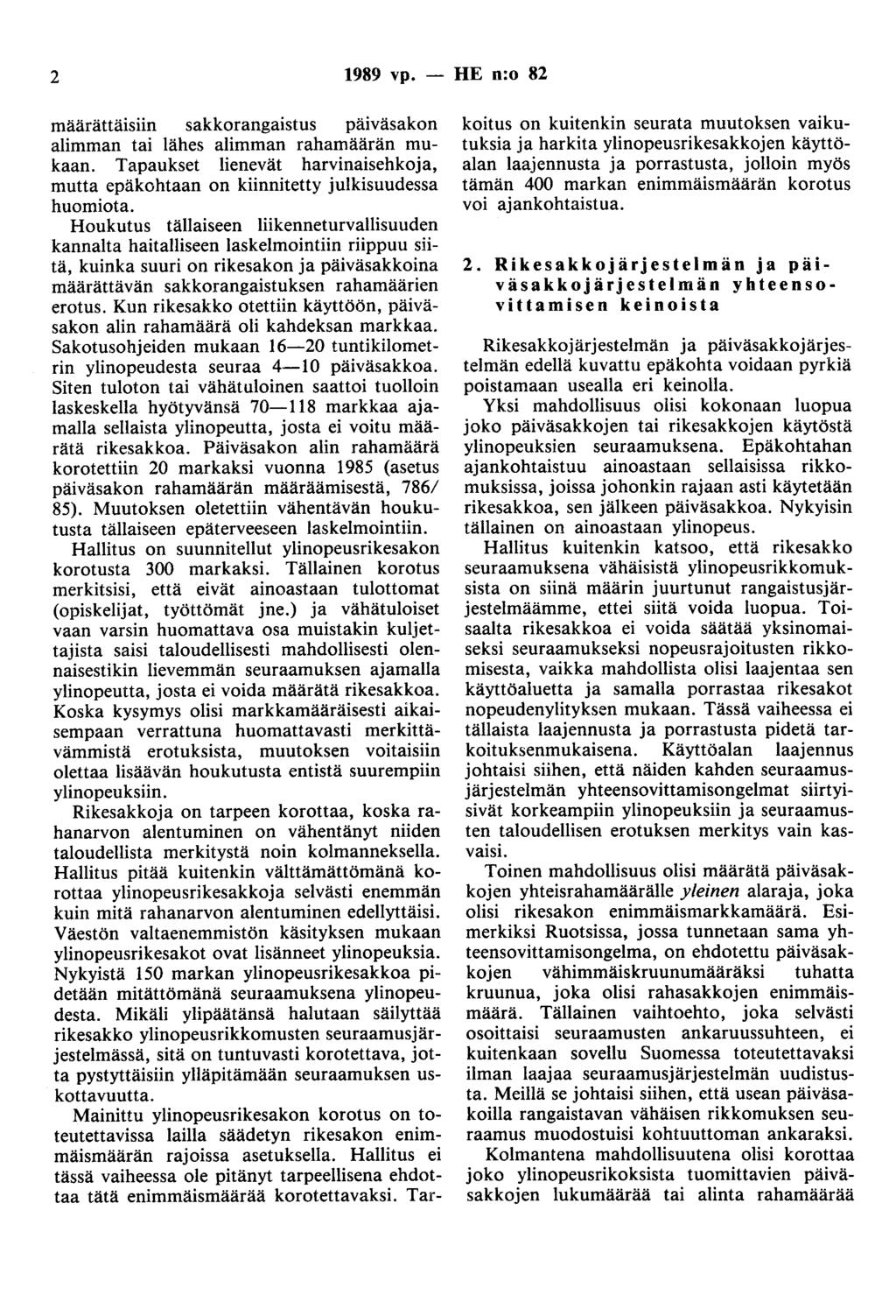 2 1989 vp. - HE n:o 82 määrättäisiin sakkorangaistus päiväsakon alimman tai lähes alimman rahamäärän mukaan. Tapaukset lienevät harvinaisehkoja, mutta epäkohtaan on kiinnitetty julkisuudessa huomiota.