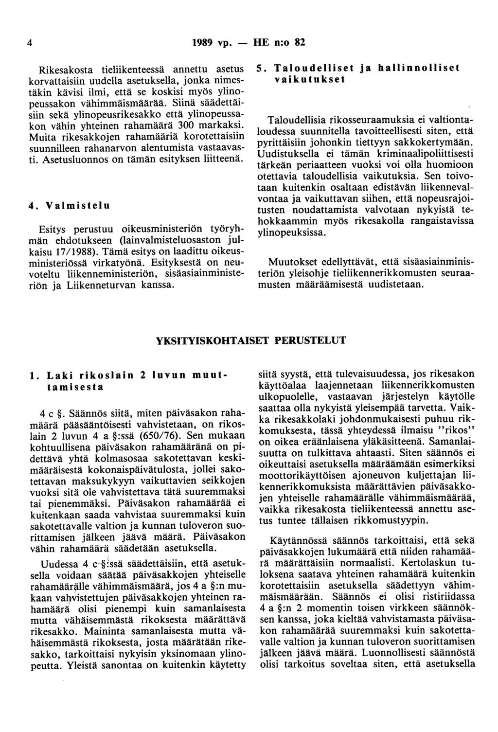 4 1989 vp. - HE n:o 82 Rikesakosta tieliikenteessä annettu asetus korvattaisiin uudella asetuksella, jonka nimestäkin kävisi ilmi, että se koskisi myös ylinopeussakon vähimmäismäärää.