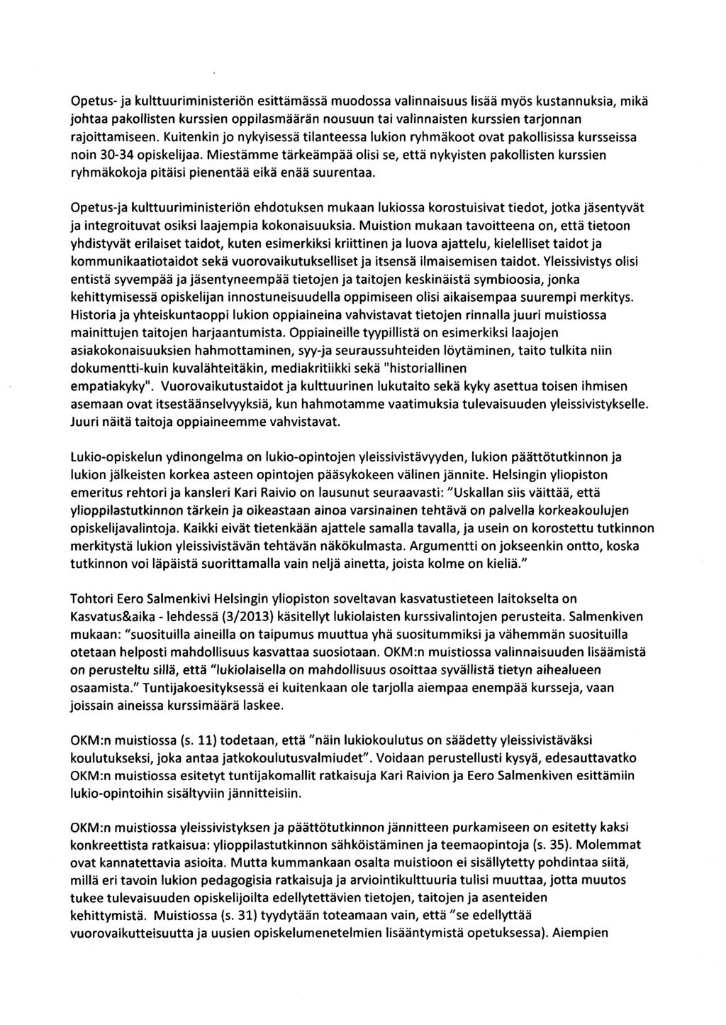 Opetus-ja kulttuuriministeriön esittämässä muodossa valinnaisuus lisää myös kustannuksia, mikä johtaa pakollisten kurssien oppilasmäärän nousuun tai valinnaisten kurssien tarjonnan rajoittamiseen.