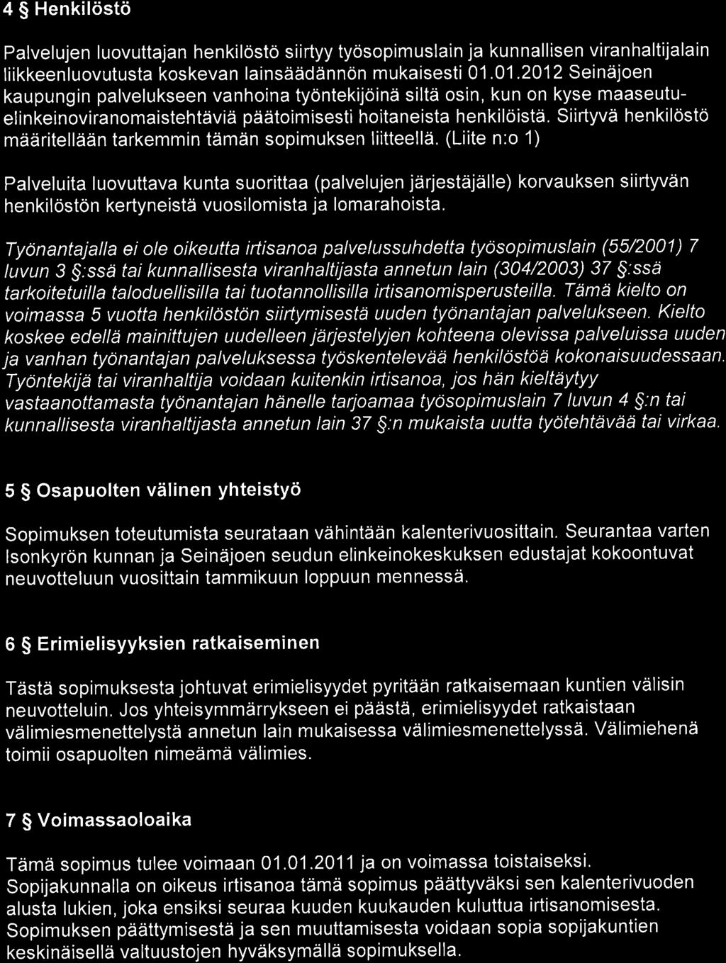 4 $ Henkilöstö Palvelujen luovuttajan henkilöstö siirtyy työsopimuslain ja kunnallisen viranhaltijalain liikkeenluovutusta koskevan lainsäädännön mukaisesti 01.