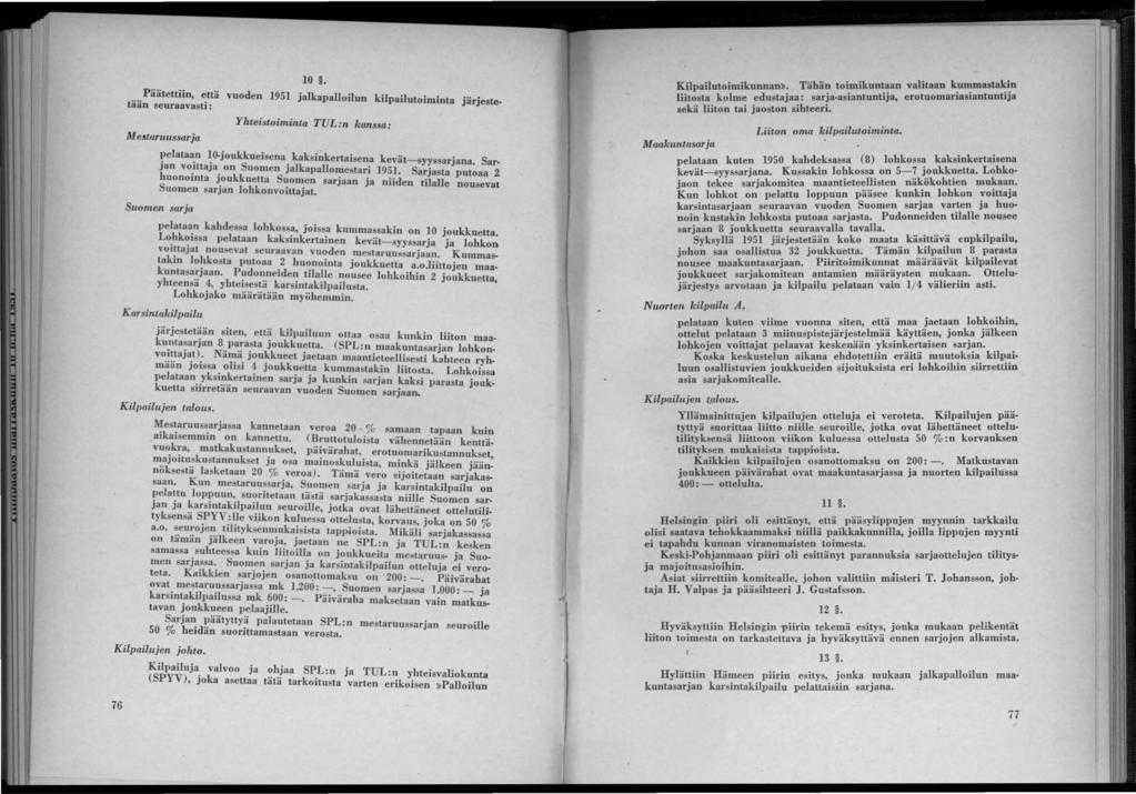 10. Päätettiin, että vuoden 1951 jalkapalloilun kilpailutoiml'nta. tään seuraavasti: Järjeste- M e!taruussarja Yhteistoiminta TUL:n kanssa: elataa.n O.joukkueisena ' kaksiertaisena kevät-syyssarjana.