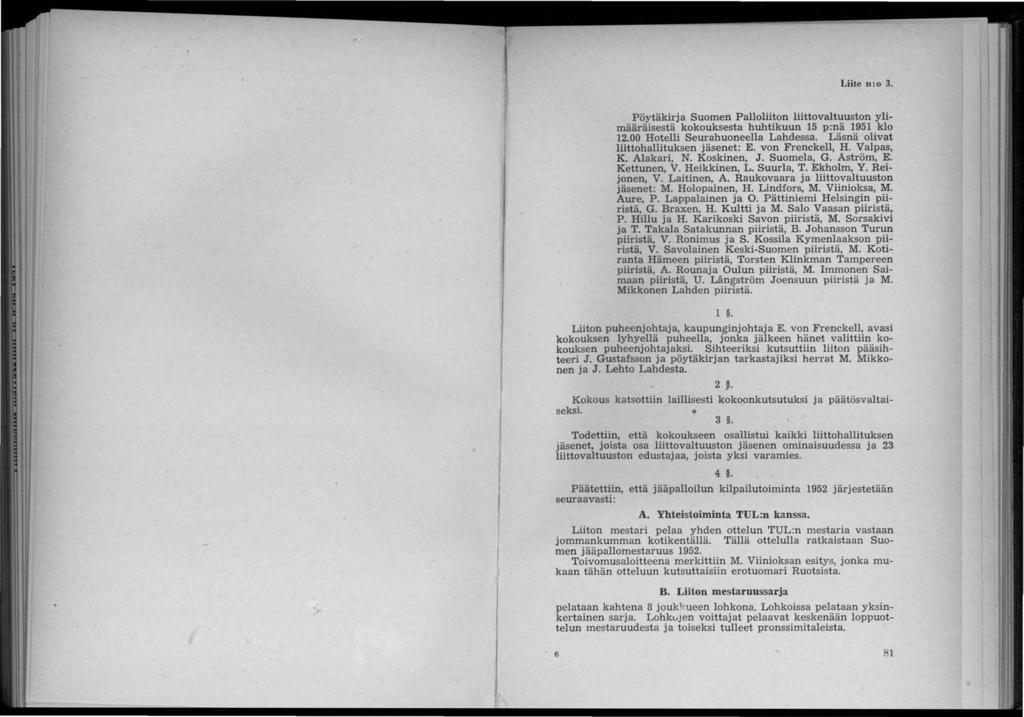 Liite n:o. Pöytäkirja Suomen Palloliiton liittovaltuuston ylimääräisestä kokouksesta huhtikuun 15 p:nä 1951 klo 1.00 Hotelli Seurahuoneella Lahdessa. Läsnä olivat liittohallituksen jäsenet: E.