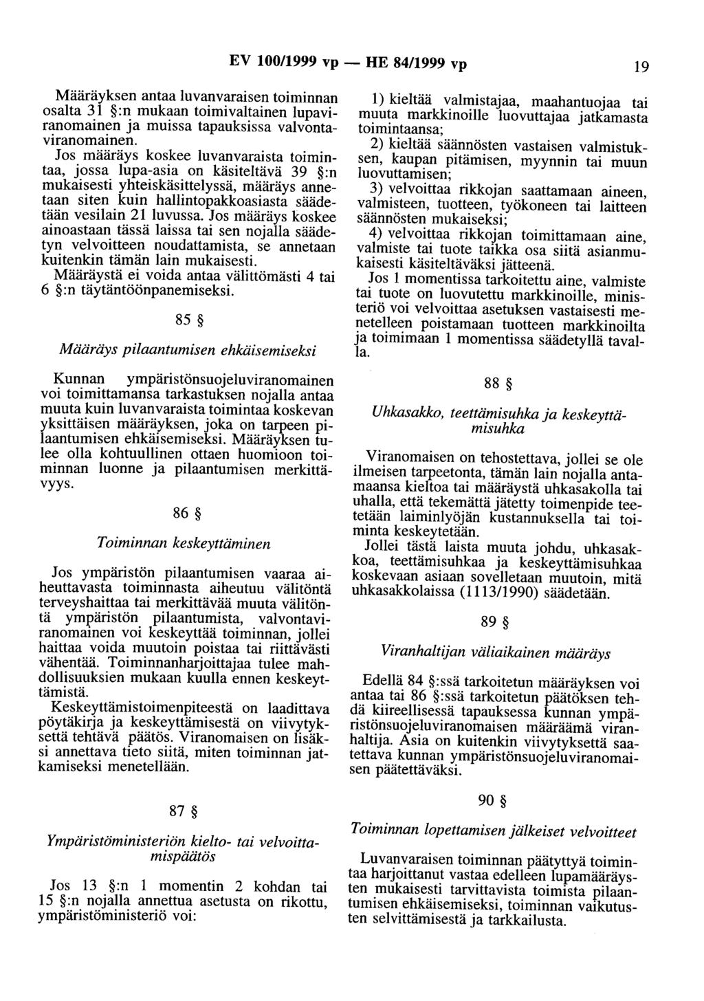 EV 100/1999 vp- HE 84/1999 vp 19 Määräyksen antaa luvanvaraisen toiminnan osalta 31 :n mukaan toimivaltainen lupaviranomainen ja muissa tapauksissa valvontaviranomainen.