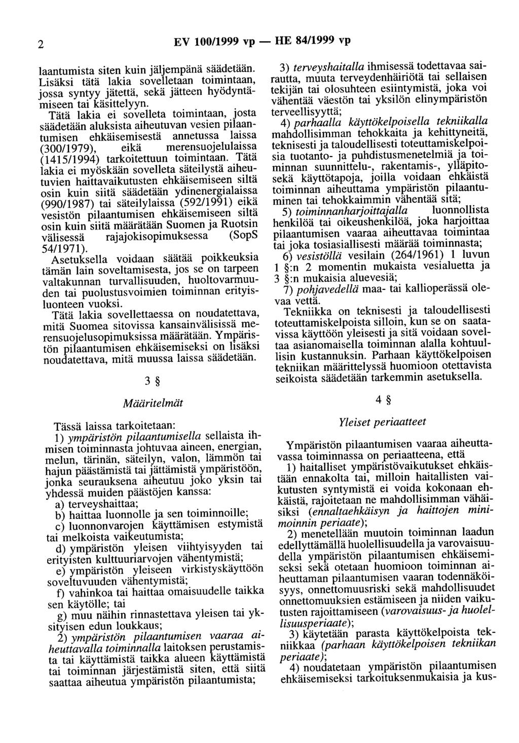 2 EV 100/1999 vp- HE 84/1999 vp laantumista siten kuin jäljempänä säädetään. Lisäksi tätä lakia sovelletaan toimintaan, jossa syntyy jätettä, sekä jätteen hyödyntämiseen tai käsittelyyn.