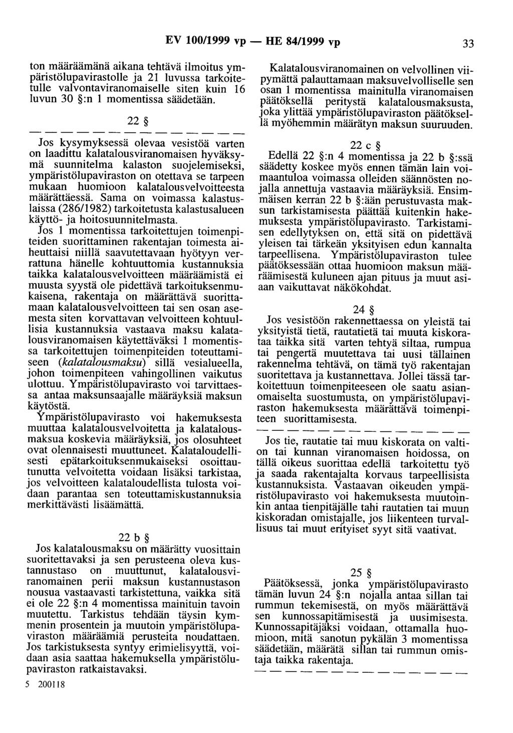 EV 100/1999 vp- HE 84/1999 vp 33 ton määräämänä aikana tehtävä ilmoitus ympäristölupavirastolle ja 21 luvussa tarkoitetulle valvontaviranomaiselle siten kuin 16 luvun 30 :n 1 momentissa säädetään.