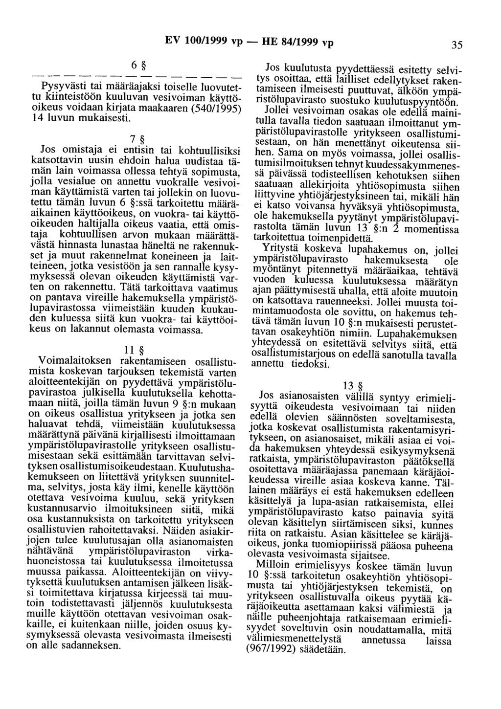 EV 100/1999 vp- HE 84/1999 vp 35 6 Pysyvästi tai määräajaksi toiselle luovutettu kiinteistöön kuuluvan vesivoiman käyttöoikeus voidaan kirjata maakaaren (540/1995) 14 luvun mukaisesti.
