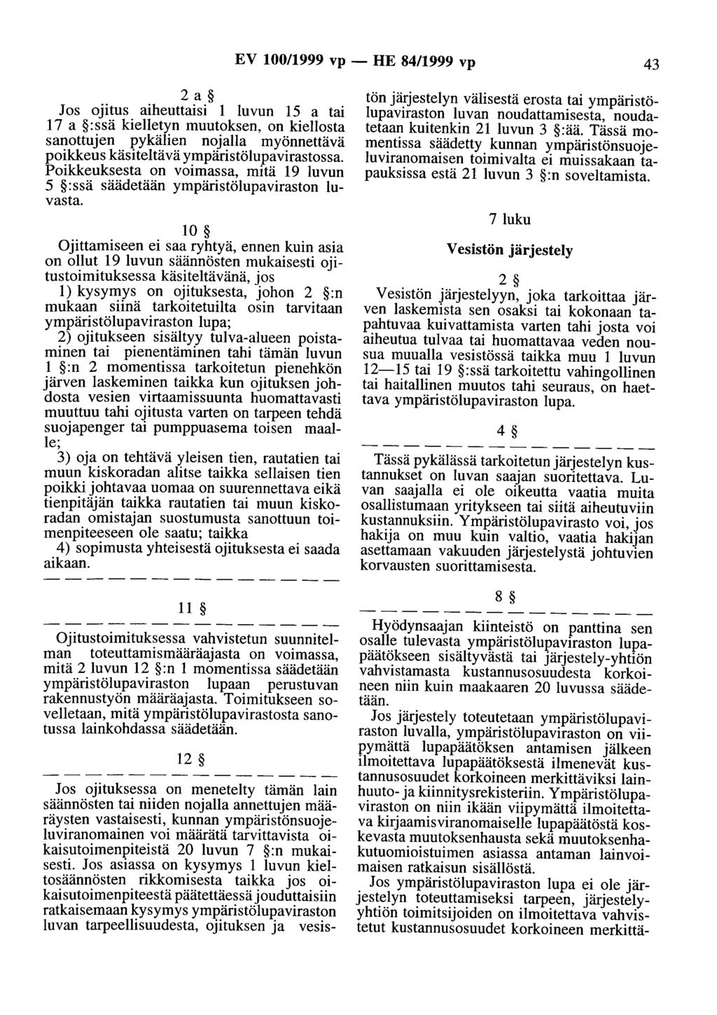 EV 100/1999 vp- HE 84/1999 vp 43 2a Jos ojitus aiheuttaisi 1 luvun 15 a tai 17 a :ssä kielletyn muutoksen, on kiellosta sanottujen pykälien nojalla myönnettävä poikkeus käsiteltävä