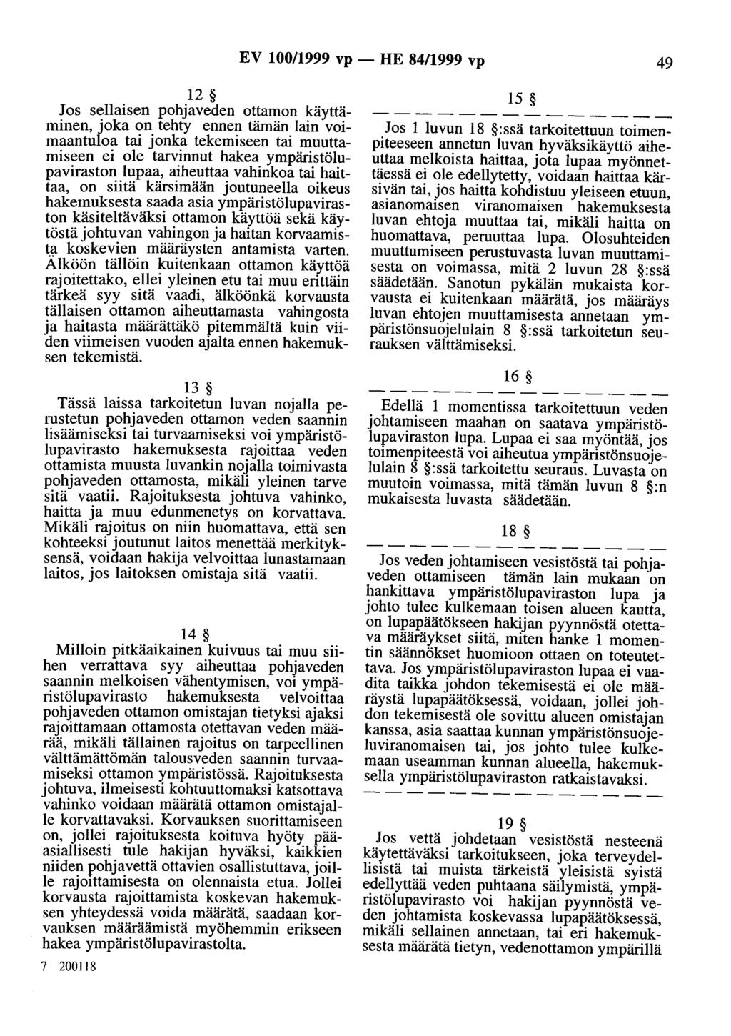 EV 100/1999 vp- HE 84/1999 vp 49 12 Jos sellaisen pohjaveden ottaman käyttäminen, joka on tehty ennen tämän lain voimaantuloa tai jonka tekemiseen tai muuttamiseen ei ole tarvinnut hakea