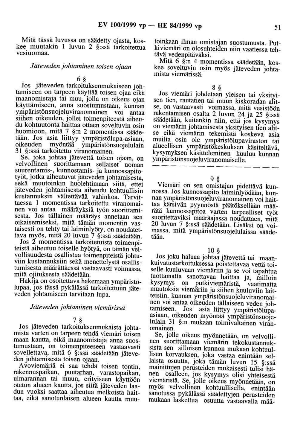 EV 100/1999 vp- HE 84/1999 vp 51 Mitä tässä luvussa on säädetty ojasta, koskee muutakin 1 luvun 2 :ssä tarkoitettua vesi uomaa.