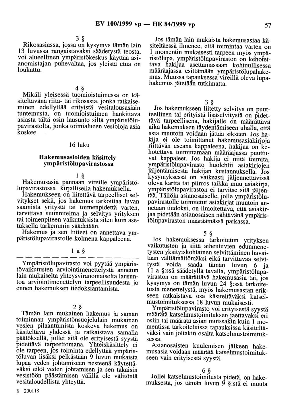 EV 100/1999 vp- HE 84/1999 vp 57 3 Rikosasiassa, jossa on kysymys tämän lain 13 luvussa rangaistavaksi säädetystä teosta, voi alueellinen ympäristökeskus käyttää asianomistajan puhevaltaa, jos