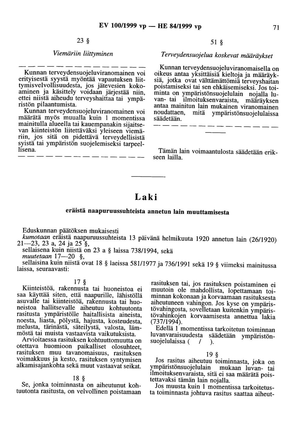 EV 100/1999 vp- HE 84/1999 vp 71 23 51 Viemäriin liittyminen Kunnan terveydensuojeluviranomainen voi erityisestä syystä myöntää vapautuksen liittymisvelvollisuudesta, jos jätevesien kokoaminen ja
