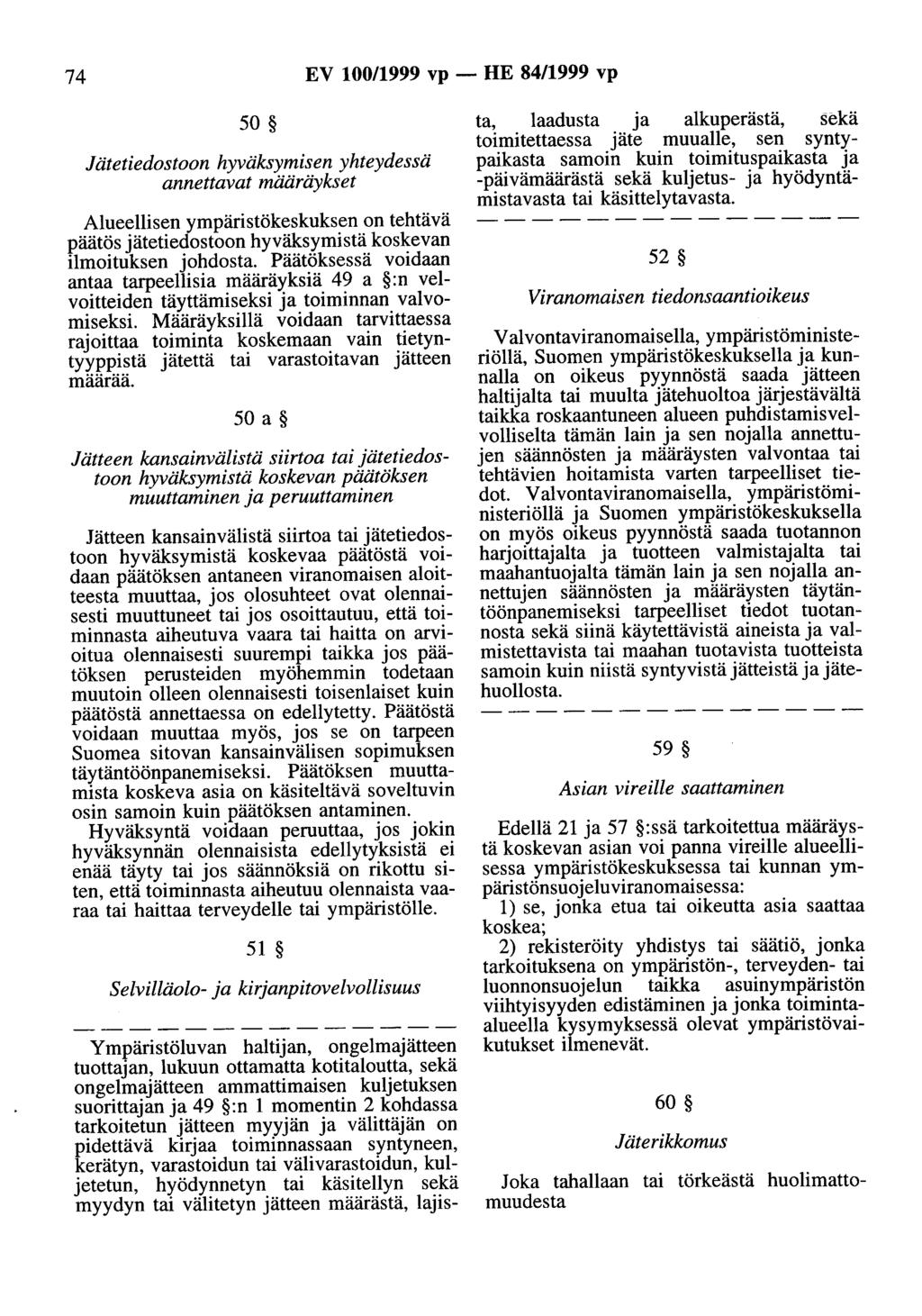 74 EV 100/1999 vp - HE 84/1999 vp 50 Jätetiedostoon hyväksymisen yhteydessä annettavat määräykset Alueellisen ympäristökeskuksen on tehtävä päätös jätetiedostoon hyväksymistä koskevan ilmoituksen