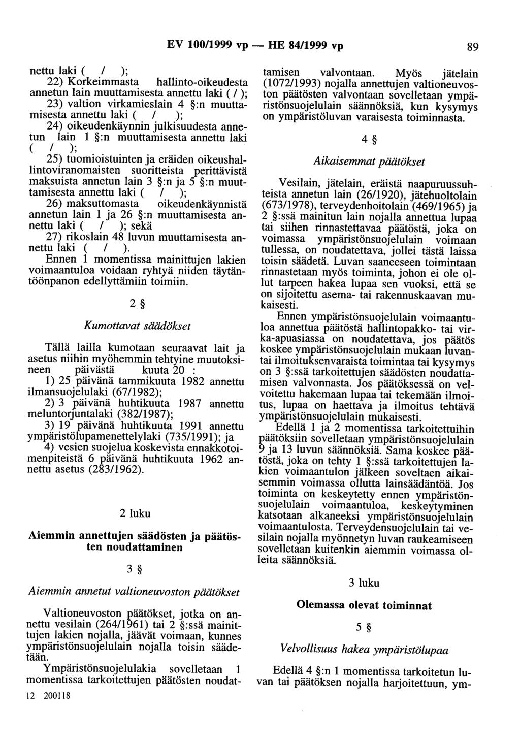 EV 100/1999 vp - HE 84/1999 vp 89 nettu laki ( 1 ); 22) Korkeimmasta hallinto-oikeudesta annetun lain muuttamisesta annettu laki ( 1 ); 23) valtion virkamieslain 4 :n muuttamisesta annettu laki ( 1