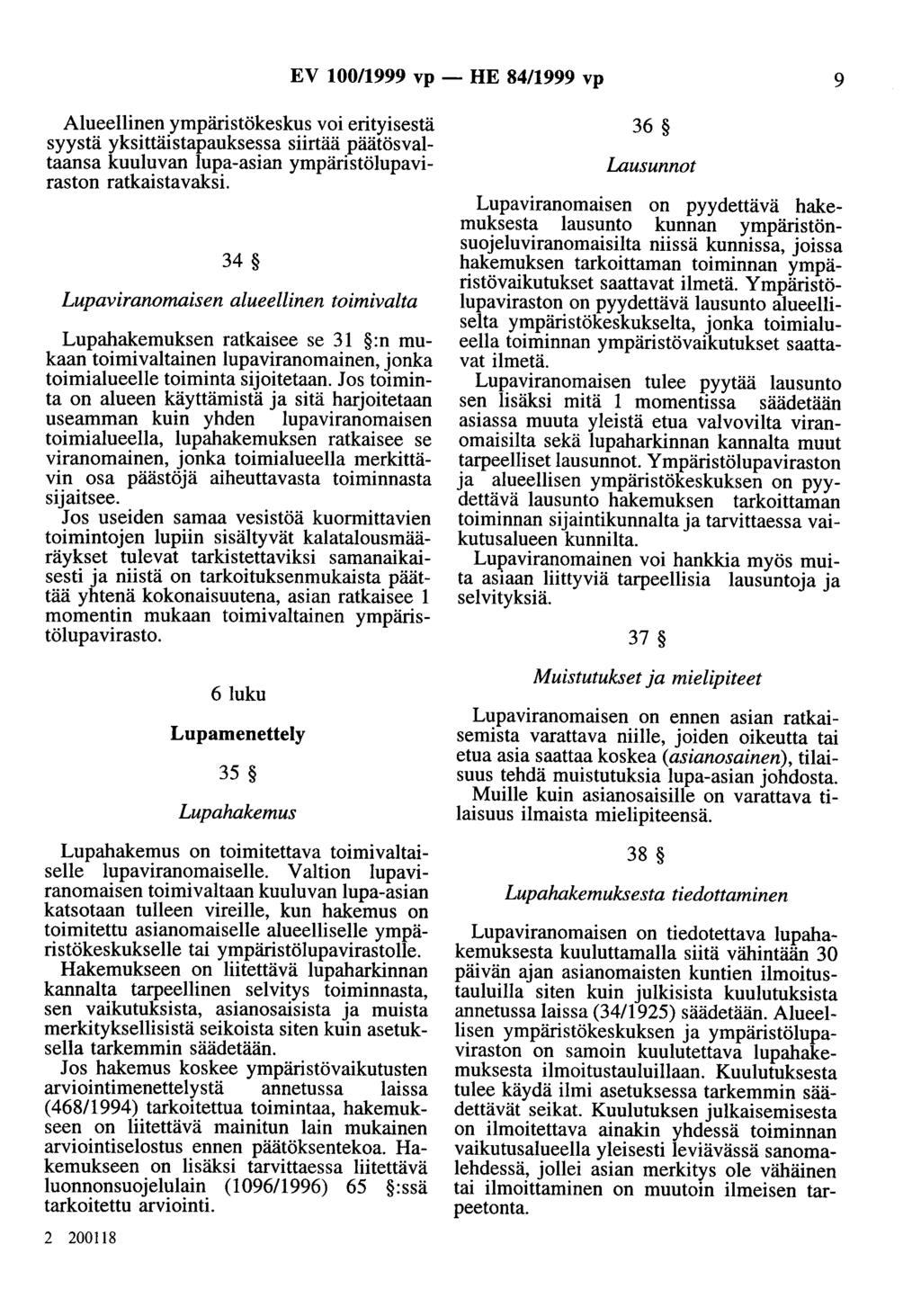 EV 100/1999 vp - HE 84/1999 vp 9 Alueellinen ympäristökeskus voi erityisestä 36 syystä yksittäistapauksessa siirtää päätösvaltaansa kuuluvan lupa-asian ympäristölupavi- Lausunnot raston